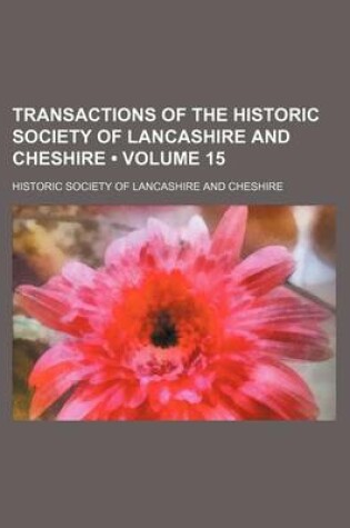 Cover of Transactions of the Historic Society of Lancashire and Cheshire (Volume 15)