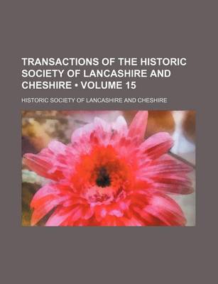 Book cover for Transactions of the Historic Society of Lancashire and Cheshire (Volume 15)