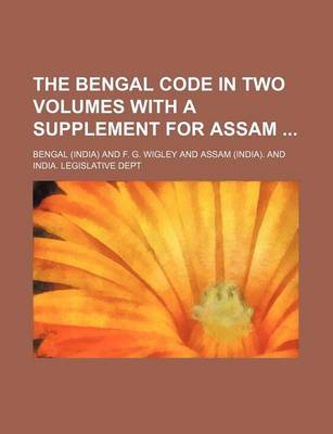 Book cover for The Bengal Code in Two Volumes with a Supplement for Assam