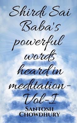 Book cover for Shirdi Sai Baba's powerful words heard in meditation- Vol -I