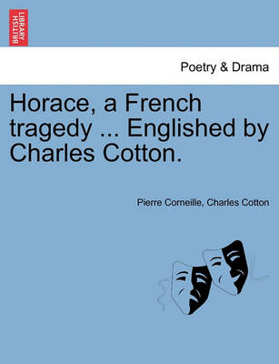 Book cover for Horace, a French Tragedy ... Englished by Charles Cotton.