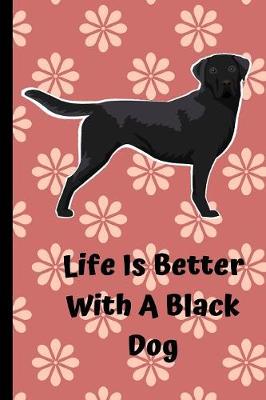 Book cover for Life Is Better With A Black Dog