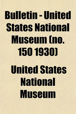 Book cover for Bulletin - United States National Museum (No. 150 1930)