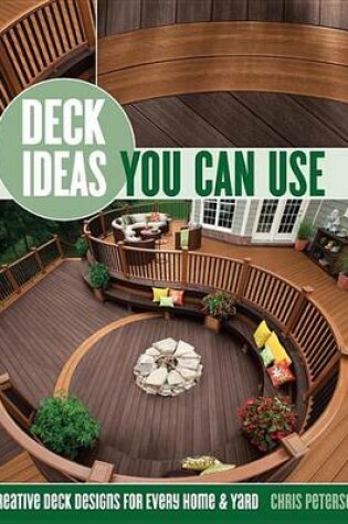 Cover of Deck Ideas You Can Use: Creative Deck Designs for Every Home & Yard