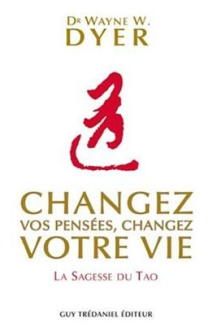 Cover of Changez Vos Pensees, Changez Votre Vie