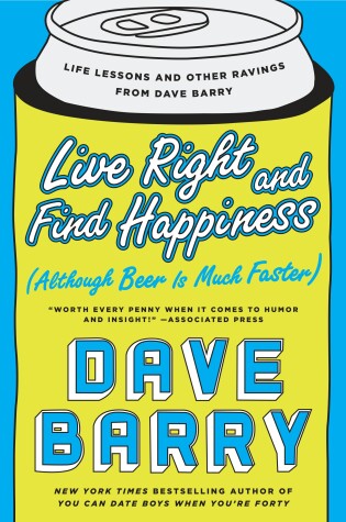 Cover of Live Right and Find Happiness (Although Beer is Much Faster)