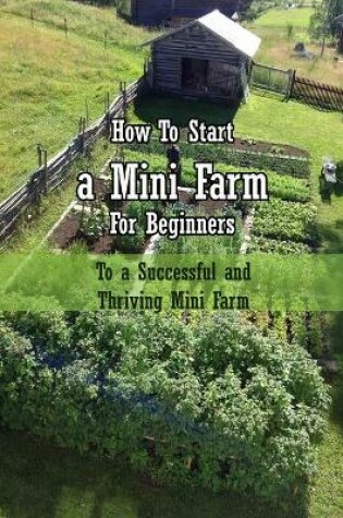 Cover of How To Start a Mini Farm For Beginners