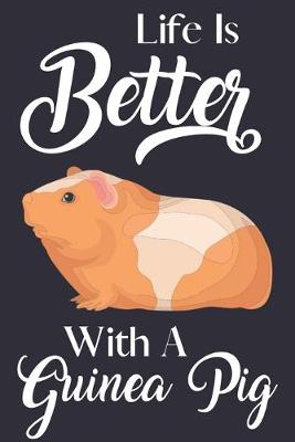 Book cover for Life Is Better With A Guinea Pig