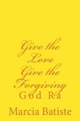 Cover of Give the Love Give the Forgiving