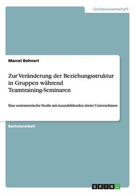 Book cover for Zur Veranderung der Beziehungsstruktur in Gruppen wahrend Teamtraining-Seminaren