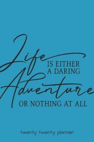Cover of Life Is Either a Daring Adventure or Nothing at All Twenty Twenty Planner