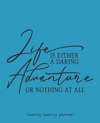 Book cover for Life Is Either a Daring Adventure or Nothing at All Twenty Twenty Planner