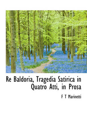 Book cover for Re Baldoria, Tragedia Satirica in Quatro Atti, in Prosa