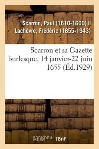 Cover of Scarron Et Sa Gazette Burlesque, 14 Janvier-22 Juin 1655