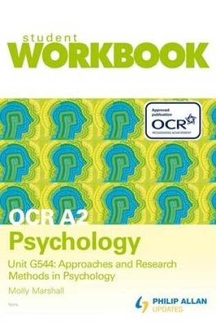 Cover of OCR A2 Psychology Unit G544: Approaches and Research Methods in Psychology Workbook