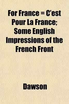 Book cover for For France = C'Est Pour La France; Some English Impressions of the French Front