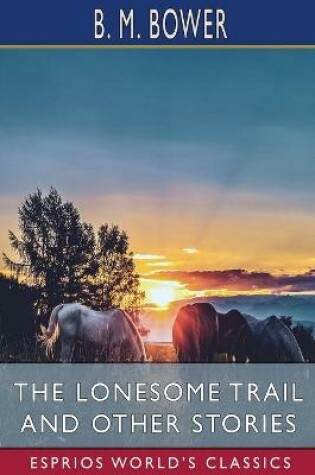 Cover of The Lonesome Trail and Other Stories (Esprios Classics)