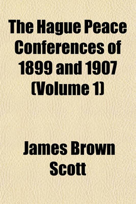 Book cover for The Hague Peace Conferences of 1899 and 1907 (Volume 1)