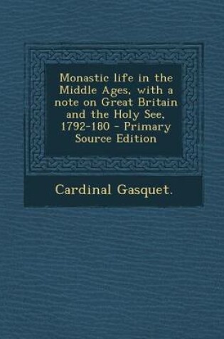 Cover of Monastic Life in the Middle Ages, with a Note on Great Britain and the Holy See, 1792-180