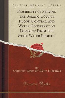 Book cover for Feasibility of Serving the Solano County Flood Control and Water Conservation District from the State Water Project (Classic Reprint)