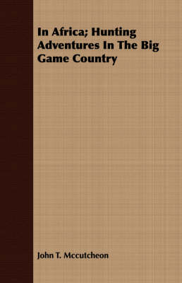Cover of In Africa; Hunting Adventures In The Big Game Country