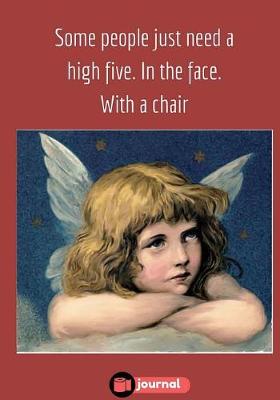 Book cover for Some People Just Need a High Five. In The Face. With a Chair