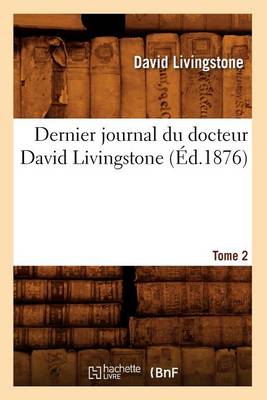 Book cover for Dernier Journal Du Docteur David Livingstone, Tome 2 (Ed.1876)
