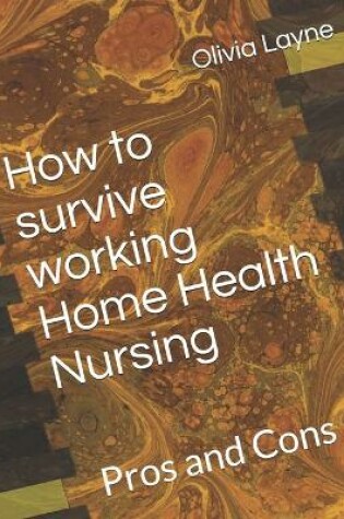 Cover of How to survive working Home Health Nursing