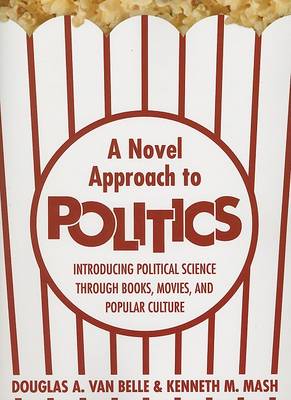 Book cover for A Novel Approach To Politics: Introducing Political Science Through Books, Movies, and Popular Culture