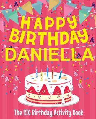 Book cover for Happy Birthday Daniella - The Big Birthday Activity Book