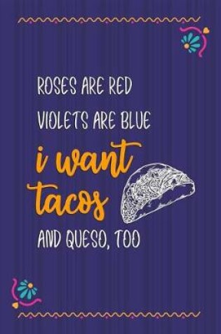 Cover of Roses Are Red Violets Are Blue I Want Tacos And Queso, Too