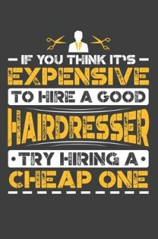 Cover of If You Think It's Expensive To Hire A Good Hairdresser Try Hiring A Cheap One