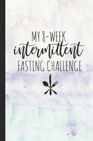 Cover of My 8-Week Intermittent Fasting Challenge