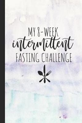 Book cover for My 8-Week Intermittent Fasting Challenge