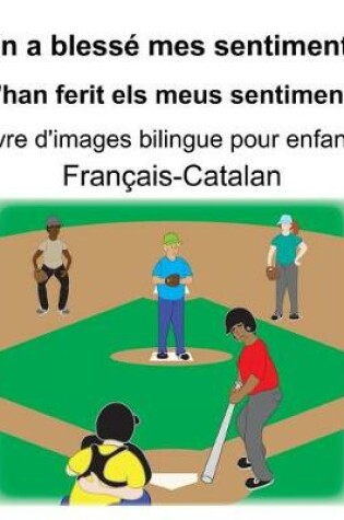 Cover of Français-Catalan On a blessé mes sentiments/M'han ferit els meus sentiments Livre d'images bilingue pour enfants