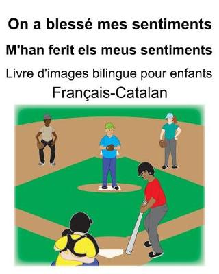 Book cover for Français-Catalan On a blessé mes sentiments/M'han ferit els meus sentiments Livre d'images bilingue pour enfants