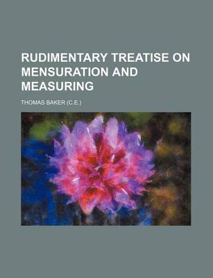 Book cover for Rudimentary Treatise on Mensuration and Measuring