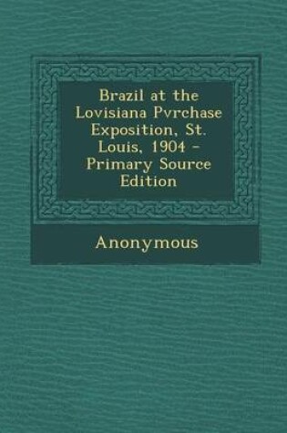 Cover of Brazil at the Lovisiana Pvrchase Exposition, St. Louis, 1904