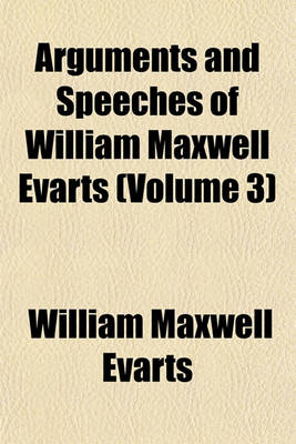 Book cover for Arguments and Speeches of William Maxwell Evarts (Volume 3)