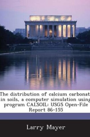 Cover of The Distribution of Calcium Carbonate in Soils, a Computer Simulation Using Program Calsoil