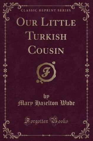 Cover of Our Little Turkish Cousin (Classic Reprint)