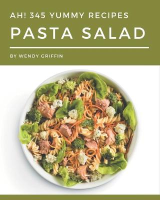 Book cover for Ah! 345 Yummy Pasta Salad Recipes