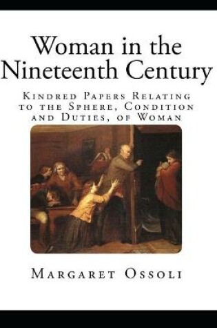 Cover of Woman in the Nineteenth Century / and Kindred Papers Relating to the Sphere, Condition and Duties, of Woman. (Annotated)