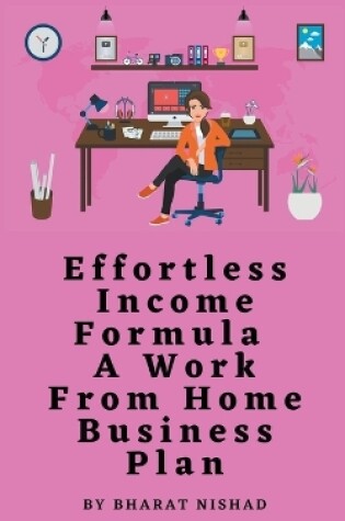 Cover of Effortless Income Formula - A Work From Home Business Plan