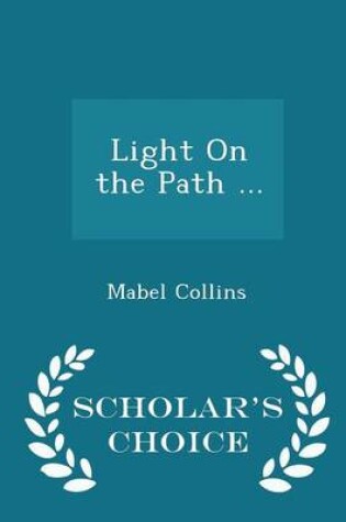 Cover of Light on the Path ... - Scholar's Choice Edition