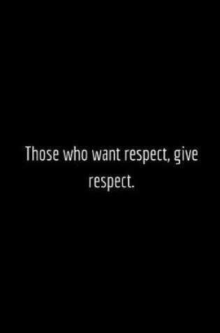 Cover of Those who want respect, give respect