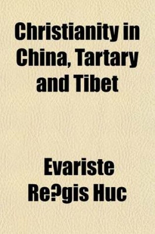 Cover of Christianity in China, Tartary and Tibet