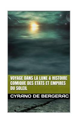 Book cover for Voyage Dans La Lune & Histoire Comique Des Etats Et Empires Du Soleil