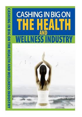 Book cover for Cashing in Big on the Health and Wellness Industry