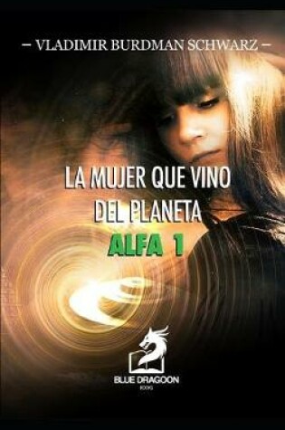 Cover of La Mujer Que Vino del Planeta Alfa 1
